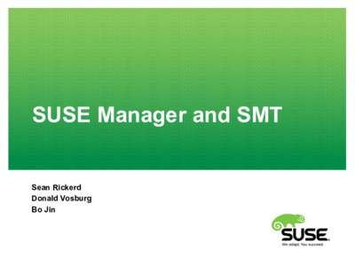 SUSE Manager and SMT  Sean Rickerd Donald Vosburg Bo Jin
