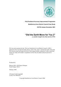 PAI (Positional Accuracy Improvement) Programme Stratford-on-Avon District Council Case Study OS PAI release November 2001 “Did the Earth Move for You 2” a candid insight into the world of PAI