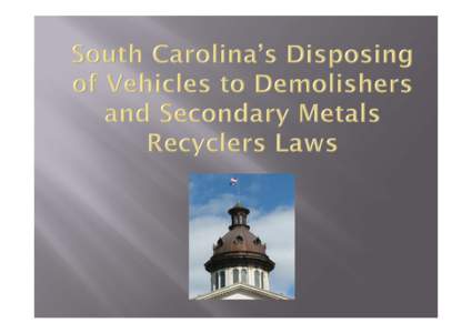 South_Carolina-Vehicle_Demolition_Laws_Presentation_2012