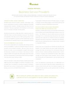 ZENDESK PARTNERS  Business Service Providers Zendesk builds software for better customer relationships. It empowers Outsourcers, Business Process as a Service providers, and Business Process Outsourcers to improve custom