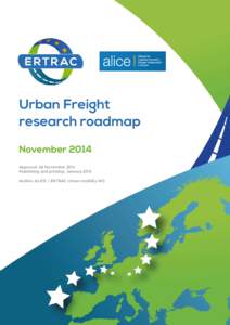 Urban Freight research roadmap November 2014 Approval: 28 November 2014 Publishing and printing: January 2015 Author: ALICE / ERTRAC Urban mobility WG