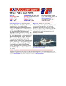 82-foot Patrol Boat (WPB) Crew: 10 Original Cost: N/A Length: 82 feet Beam: 17 feet Draft: 6 feet
