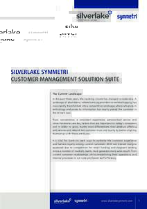 Silverlake Symmetri Customer Management Solution Suite The Current Landscape In the past three years, the banking climate has changed considerably. A landscape of abundance, where banking providers co-existed happily, ha