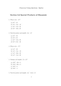 Classroom Voting Questions: Algebra  Section 5.6 Special Products of Binomials 1. What is (3x − 5)2 ? (a) 9x2 − 25 (b) 9x2 − 15x − 25