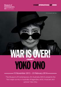 Yoko Ono, photography: Matthu Placek  15 November 2013 – 23 February 2014 The Museum of Contemporary Art Australia (MCA) presents the first major survey in Australia of legendary artist, musician and activist Yoko Ono.