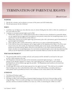 TERMINATION OF PARENTAL RIGHTS Bench Card PURPOSE 1. Provide for voluntary and involuntary severance of the parent and child relationship. 2. Provide permanency for the child(ren). 1 WHEN