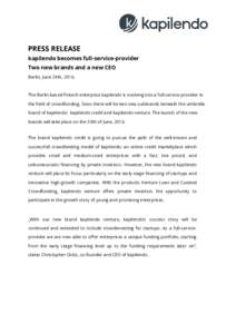 PRESS RELEASE kapilendo becomes full-service-provider Two new brands and a new CEO Berlin, June 24th, The Berlin-based Fintech enterprise kapilendo is evolving into a full-service-provider in