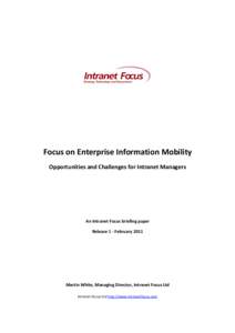 Focus on Enterprise Information Mobility Opportunities and Challenges for Intranet Managers An Intranet Focus briefing paper Release 1 - February 2011