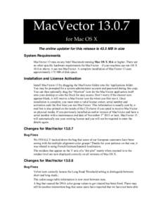 MacVector[removed]for Mac OS X The online updater for this release is 43.5 MB in size System Requirements MacVector 13 runs on any Intel Macintosh running Mac OS X 10.6 or higher. There are no other specific hardware requ
