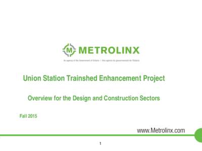 Union Station Trainshed Enhancement Project Overview for the Design and Construction Sectors Fall