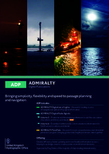 Bringing simplicity, flexibility and speed to passage planning and navigation ADP includes:  ADMIRALTY Digital List of Lights – the world-leading source of navigational light and fog signal information
