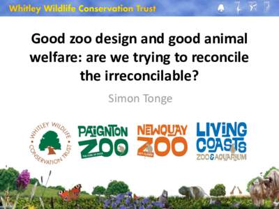 Good zoo design and good animal welfare: are we trying to reconcile the irreconcilable? Simon Tonge  The evolution of zoos