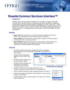 Rosetta Common Services Interface™ Version 6.0 Rosetta Common Services Interface (Rosetta CSI™), the software component of Rosetta Executive Suite™, provides utilities for managing security devices, certificates, a