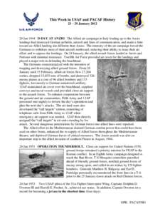 This Week in USAF and PACAF History 23 – 29 January[removed]Jan 1944 D-DAY AT ANZIO. The Allied air campaign in Italy leading up to the Anzio landings had destroyed German airfields, aircraft and lines of communication