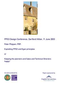 PPG3 Design Conference, Dartford Hilton, 11 June 2003 Peter Phippen, PRP: Exploiting PPG3 and Egan principles or Keeping the planners and Sales and Technical Directors happy!