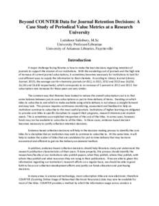 Beyond COUNTER Data for Journal Retention Decisions: A Case Study of Periodical Value Metrics at a Research University Lutishoor Salisbury, M.Sc University Professor/Librarian University of Arkansas Libraries, Fayettevil