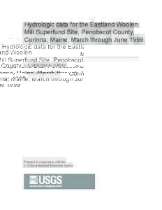 Hydrologic data for the Eastland Woolen Mill Superfund Site, Penobscot County, Corinna, Maine, March through June 1999 U.S. GEOLOGICAL SURVEY Open-File Report