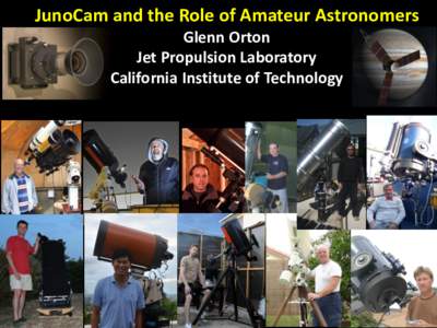 JunoCam and the Role of Amateur Astronomers Glenn Orton Jet Propulsion Laboratory California Institute of Technology  ROADMAP