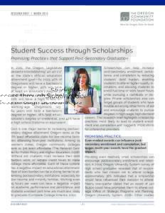 Research Brief | March 2015 Here for Oregon. Here for Good. Student Success through Scholarships Promising Practices that Support Post-Secondary Graduation In 2011, the Oregon Legislature