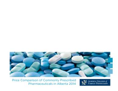 Price Comparison of Commonly Prescribed Pharmaceuticals in Alberta 2014 Price Comparison of Commonly Prescribed Pharmaceuticals in Alberta 2014 What would your patients do with extra cash? Perhaps buy new running shoes