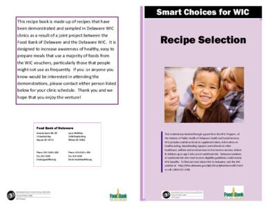 Smart Choices for WIC This recipe book is made up of recipes that have been demonstrated and sampled in Delaware WIC clinics as a result of a joint project between the Food Bank of Delaware and the Delaware WIC. It is de