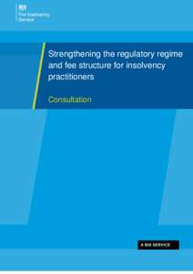 Strengthening the regulatory regime and fee structure for insolvency practitioners Consultation  0