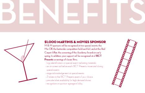 $1,000 MARTINIS & MOVIEs SPONSOR  M & M sponsors will be recognized at two special events: the Mix-Off, the bartender competition held each fall, and at the Red Carpet Affair, the screening of the Academy Awards in early