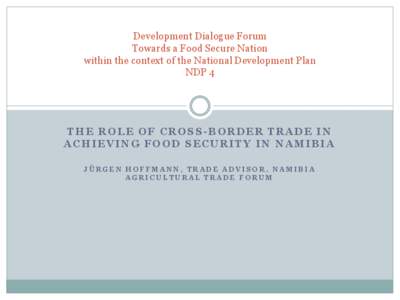 Development Dialogue Forum Towards a Food Secure Nation within the context of the National Development Plan NDP 4  THE ROLE OF CROSS-BORDER TRADE IN