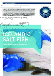 www.ResponsibleFisheries.is  There is a long time tradition for salt fish production in Iceland. Icelanders have salted fish for centuries and now in the early 21st century the fish from Iceland is popular food worldwide