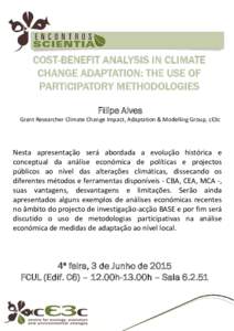 COST-BENEFIT ANALYSIS IN CLIMATE CHANGE ADAPTATION: THE USE OF PARTICIPATORY METHODOLOGIES Filipe Alves Grant Researcher Climate Change Impact, Adaptation & Modelling Group, cE3c