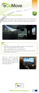TNO Truck Driving Simulator TNO possesses a unique truck driving simulator, with a moving base and 180° front view. The vehicle model and power chain used are developed in cooperation with the truck industry, resulting 