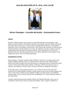 Anna Rae-Kelly OCDS, M.Th., M.Sc., B.Ed. Cert.RE  Marian Theologian – Carmelite Spirituality – Contemplative Prayer PROFILE Dynamic Catholic speaker with a passion for adult faith formation and development. Anna