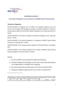 DECISION No BoR[removed]of the Board of Regulators on the Co-Chairs of the BEREC Expert Working Groups The Board of Regulators, HAVING REGARD TO Regulation No[removed]of the European Parliament and of the Council of 25 