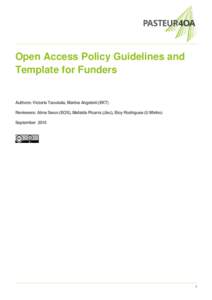 Open Access Policy Guidelines and Template for Funders Authors: Victoria Tsoukala, Marina Angelaki (EKT) Reviewers: Alma Swan (EOS), Mafalda Picarra (Jisc), Eloy Rodrigues (U Minho) September 2015