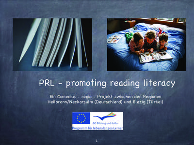 PRL - promoting reading literacy Ein Comenius - regio - Projekt zwischen den Regionen Heilbronn/Neckarsulm (Deutschland) und Elazig (Türkei) 1