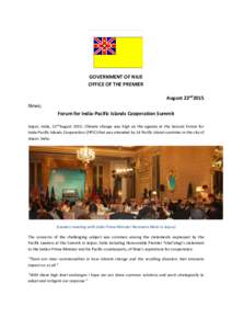 GOVERNMENT OF NIUE OFFICE OF THE PREMIER August 22nd2015 News; Forum for India-Pacific Islands Cooperation Summit Jaipur, India, 22ndAugust 2015: Climate change was high on the agenda at the Second Forum for