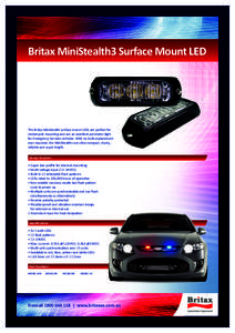 Britax MiniStealth3 Surface Mount LED  The Britax MiniStealth surface mount LEDs are perfect for motorcycle mounting and are an excellent perimeter light for Emergency Services vehicles. With no bulb replacement ever req