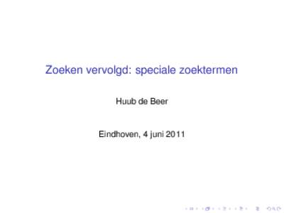 Zoeken vervolgd: speciale zoektermen Huub de Beer Eindhoven, 4 juni 2011  Periode II
