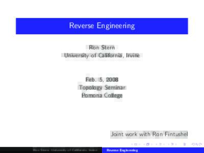 Reverse Engineering Ron Stern University of California, Irvine Feb. 5, 2008 Topology Seminar