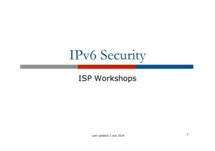 IPv6 Security ISP Workshops Last updated 2 July