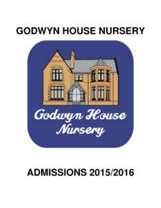 GODWYN HOUSE NURSERY  ADMISSIONS[removed] Nursery Admissions for September 2015 – July 2016 Currently all children, irrespective of need, have a statutory entitlement to part-time