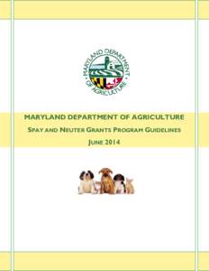 MARYLAND DEPARTMENT OF AGRICULTURE SPAY AND NEUTER GRANTS PROGRAM GUIDELINES JUNE 2014 MARYLAND DEPARTMENT OF AGRICULTURE Spay and Neuter Grants Program Guidelines