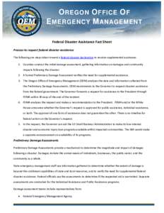 O REGON O FFICE O F E MERGENCY M ANAGEMENT Federal Disaster Assistance Fact Sheet Process to request federal disaster assistance The following are steps taken toward a federal disaster declaration to receive supplemental