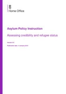 Asylum Policy Instruction Assessing credibility and refugee status Version 9.0 Publication date: 6 January 2015  Contents