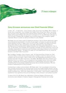 Sony Ericsson announces new Chief Financial Officer London, UK – 16 April 2010 – Sony Ericsson today announces that William ‘Bill’ A Glaser, Jr, former Sony Corporation Vice President and Head of Sony Group Risk 