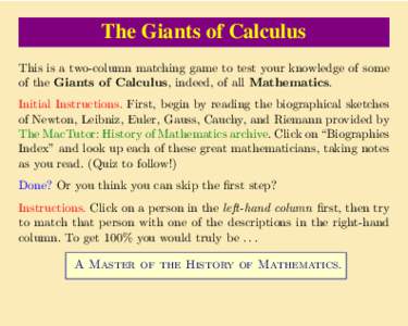 The Giants of Calculus This is a two-column matching game to test your knowledge of some of the Giants of Calculus, indeed, of all Mathematics.
