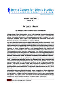 BRIEFING PAPER NO.3 FEBRUARY 2012 AN UNEASY PEACE T HE P ROBLEMS OF C ONFLICT D URING THE P EACE P ROCESS IN B URMA Although a number of initial peace agreements involving ethnic armed groups have been signed (see Analys