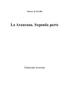 Alonso de Ercilla  La Araucana. Segunda parte Colección Averroes