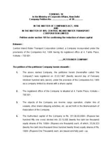 FORM NO. 18 In the Ministry of Corporate Affairs, New Delhi Company Petition No. ………………….. of 20………… IN THE MATTER OF COMPANIES ACT, 1956 AND IN THE MATTER OF M/S. CENTRAL INLAND WATER TRANSPORT