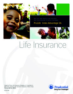 TH E LI FE TI ME P RO TE CTI ON Y OU N E ED. TH E CA SH G ROW TH P OTE N TI AL YOU WA NT. PruLife® Index Advantage UL  Issued by Pruco Life Insurance Company or, if available in
